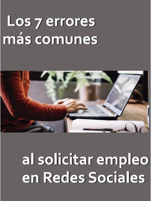 Title details for Los 7 errores más comunes al solicitar empleo en Redes Sociales by Xavier Delgado - Available